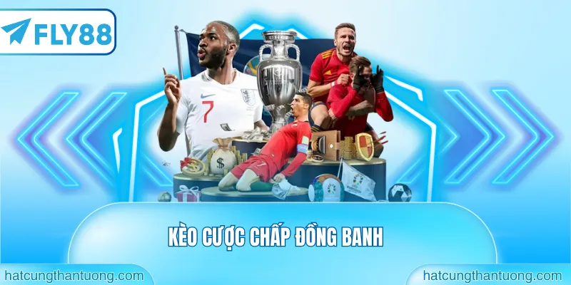 Kèo cược chấp đồng banh