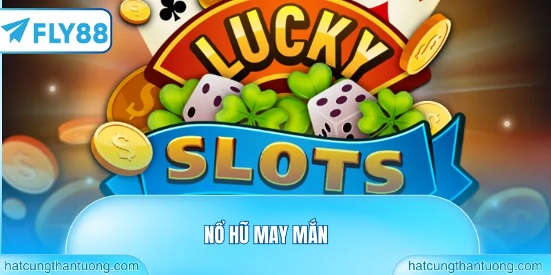 nổ hũ may mắn