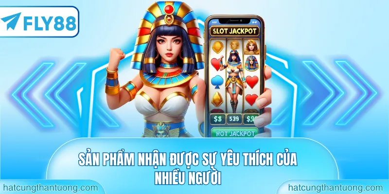 Sản phẩm đang được sự yêu thích của nhiều người