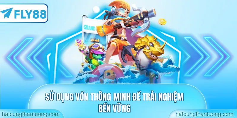 Sử dụng vốn thông minh để trải nghiệm bền vững