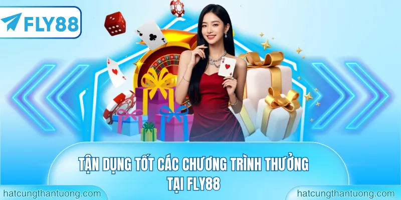 Tận dụng tốt các chương trình thưởng tại FLY88